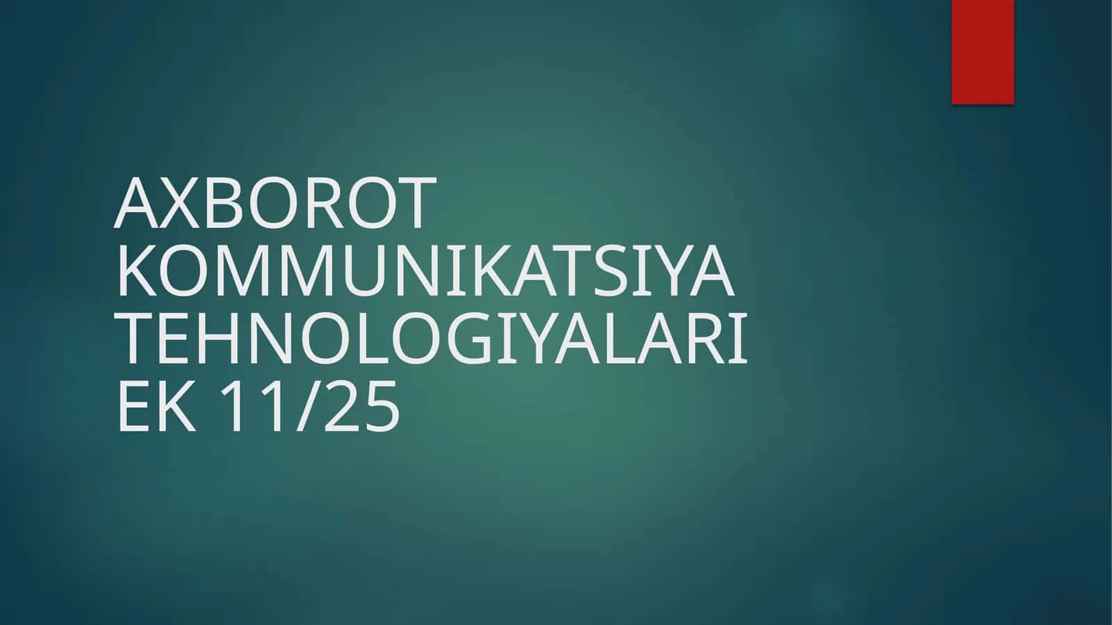 AXBOROT KOMMUNIKATSIYA TEHNOLOGIYALARIEK 11/25
