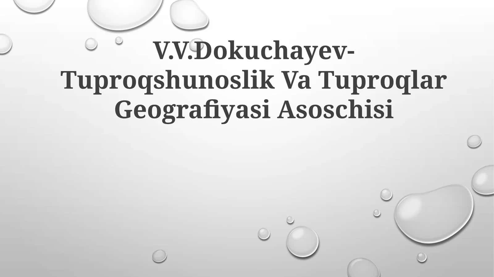 V.V.Dokuchayev-Tuproqshunoslik Va TuproqlarGeografiyasiAsoschisi