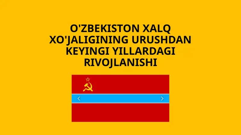 O'zbekiston Xalq xo'jaligining Urushtan keyingi yillardagi rivojlanishi