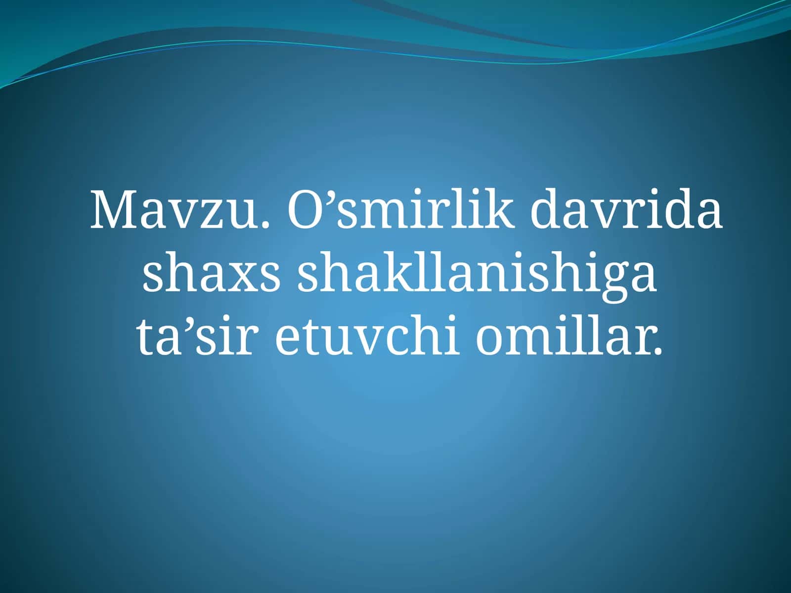 O’smirlik davrida shaxs shakllanishiga  ta’sir etuvchi omillar.