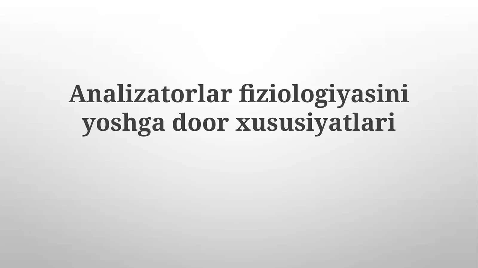 Analizatorlarfiziologiyasiniyoshgadoorxususiyatlari