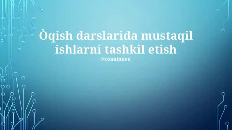 Òqish darslarida mustaqil ishlarni tashkil etish