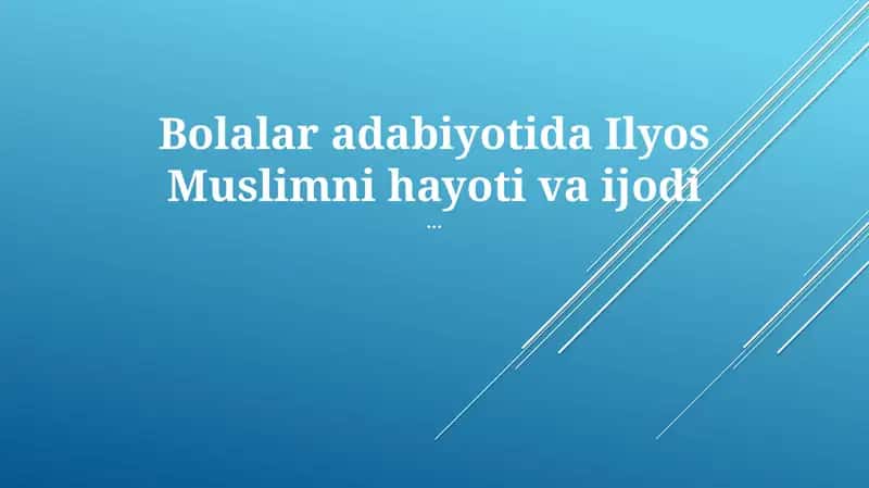 Bolalar adabiyotida Ilyos Muslimni hayoti va ijodi