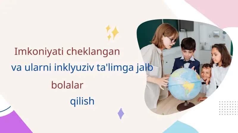 Imkoniyati cheklangan bolalar va ularni inklyuziv ta'limga jalb qilish