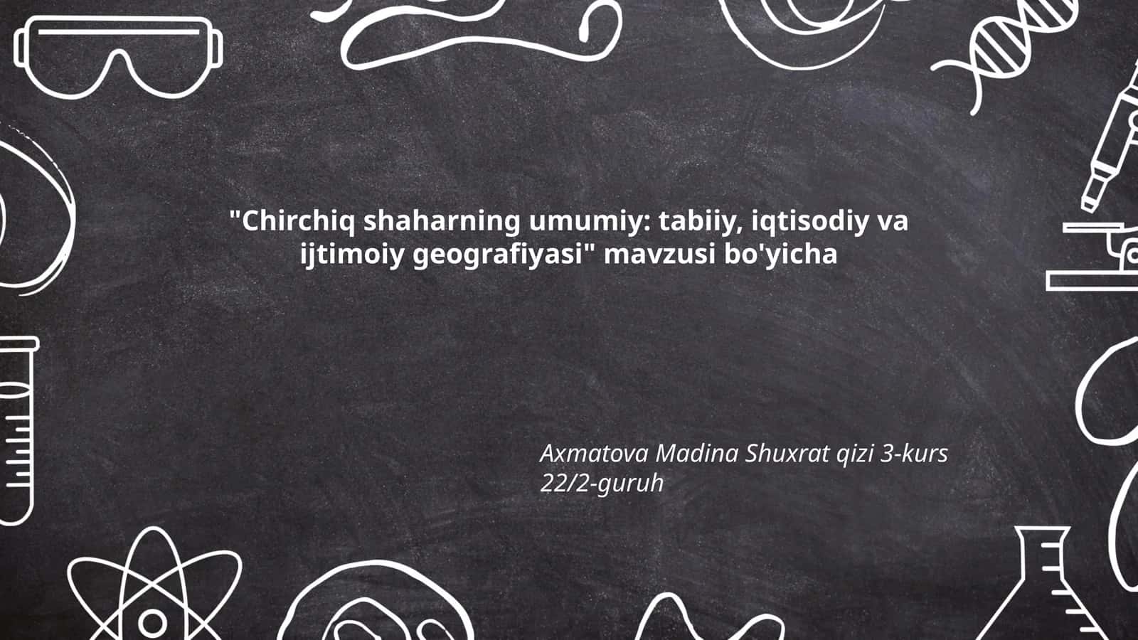 Chirchiq shaharning umumiy: tabiiy, iqtisodiy va ijtimoiy geografiyasi