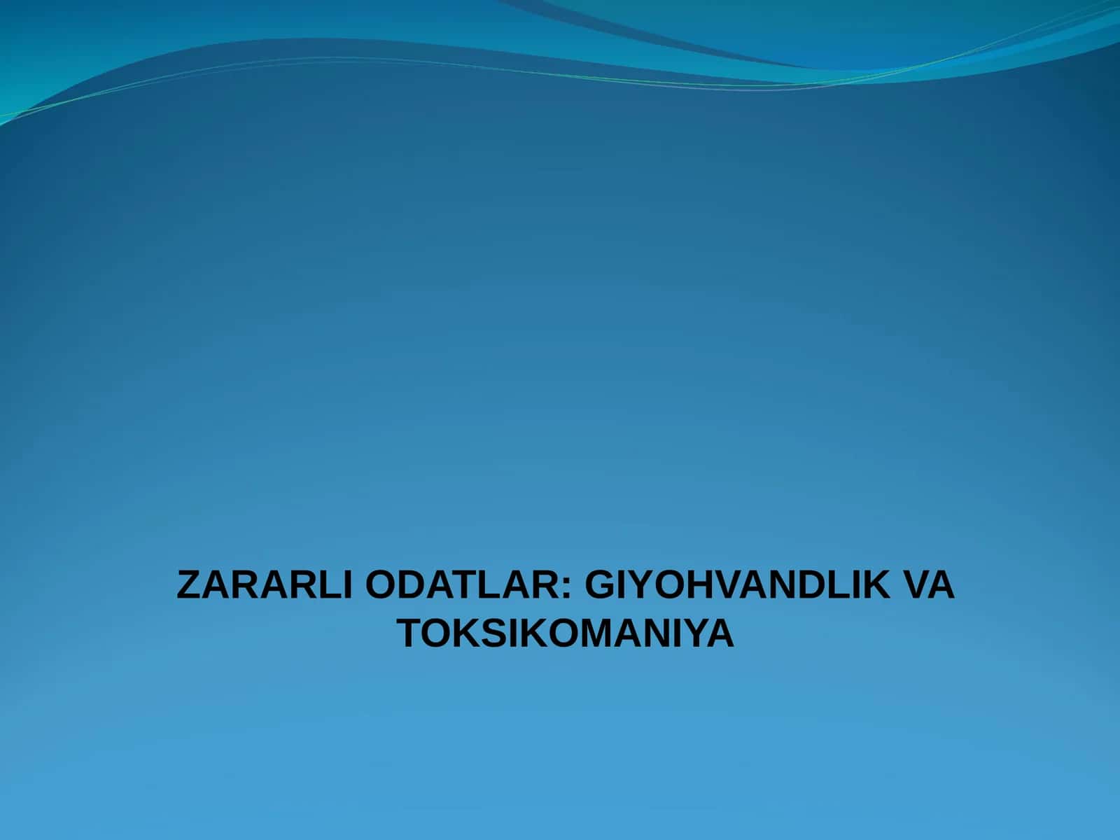 ZARARLI ODATLAR: GIYOHVANDLIK VA TOKSIKOMANIYA