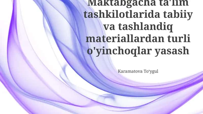 Turli xil tabiiy va chiqindi materiallardan o'yinchoqlar yasash texnologiyalari