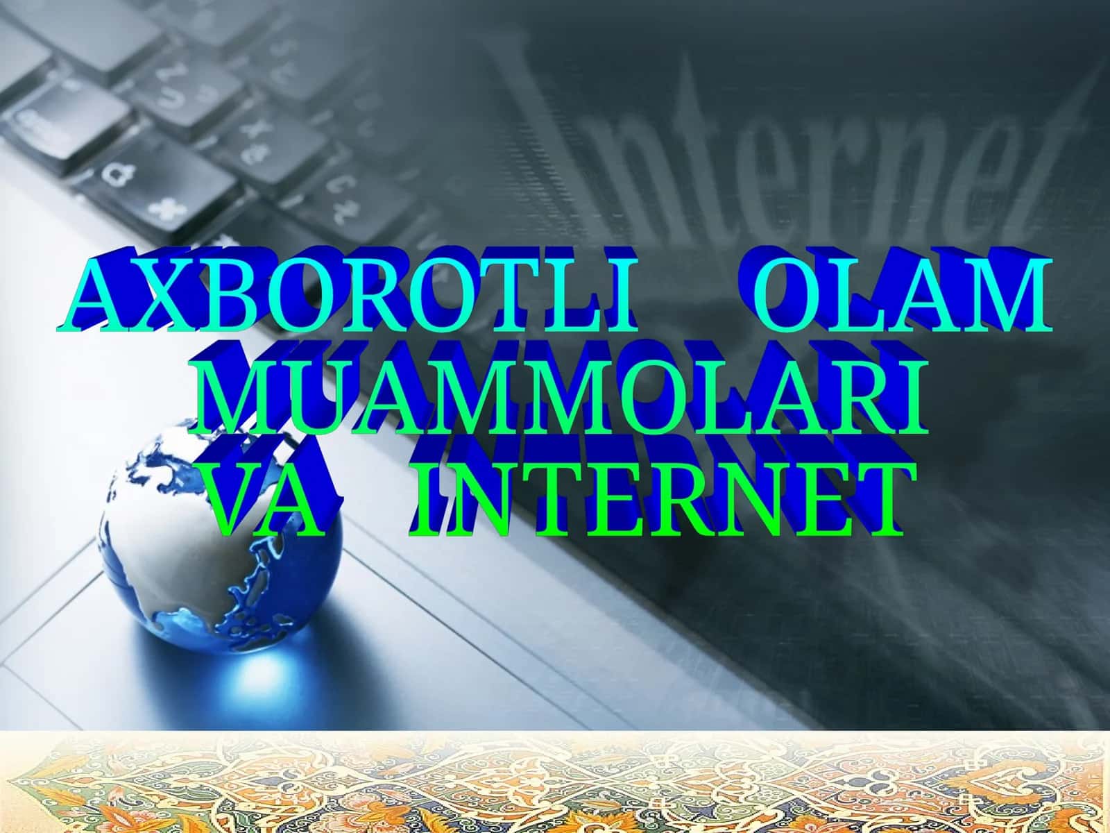AXBOROTLI OLAM MUAMMOLARI VA INTERNET