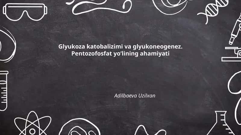 Glyukoza katobalizimi va glyukoneogenez. Pentozofosfat yo‘lining ahamiyati