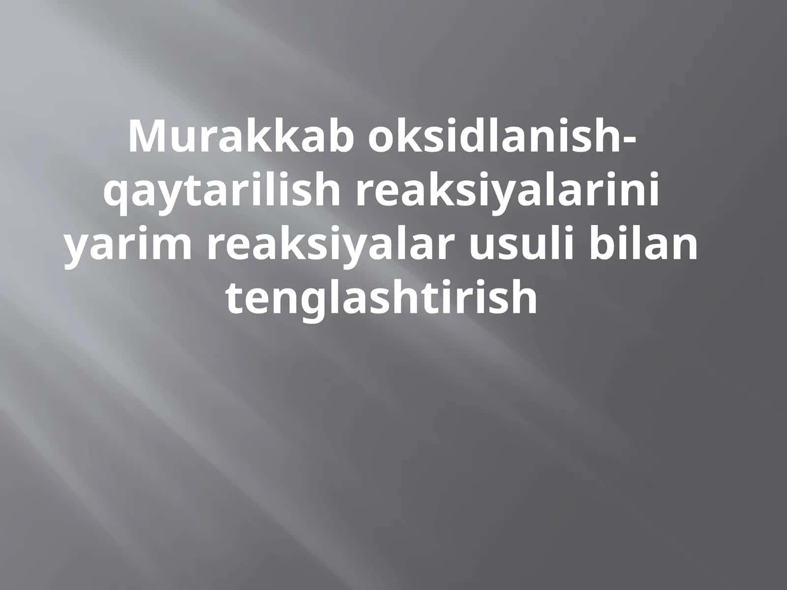 Murakkab oksidlanish-qaytarilish reaksiyalarini yarim reaksiyalar usuli bilan tenglashtirish