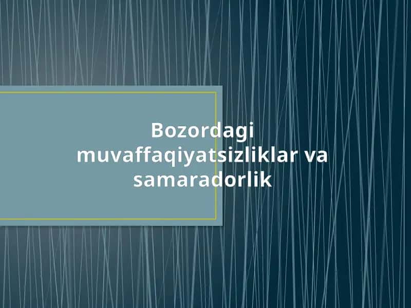 Bozordagi muvaffaqiyatsizliklar va Samaradorlik