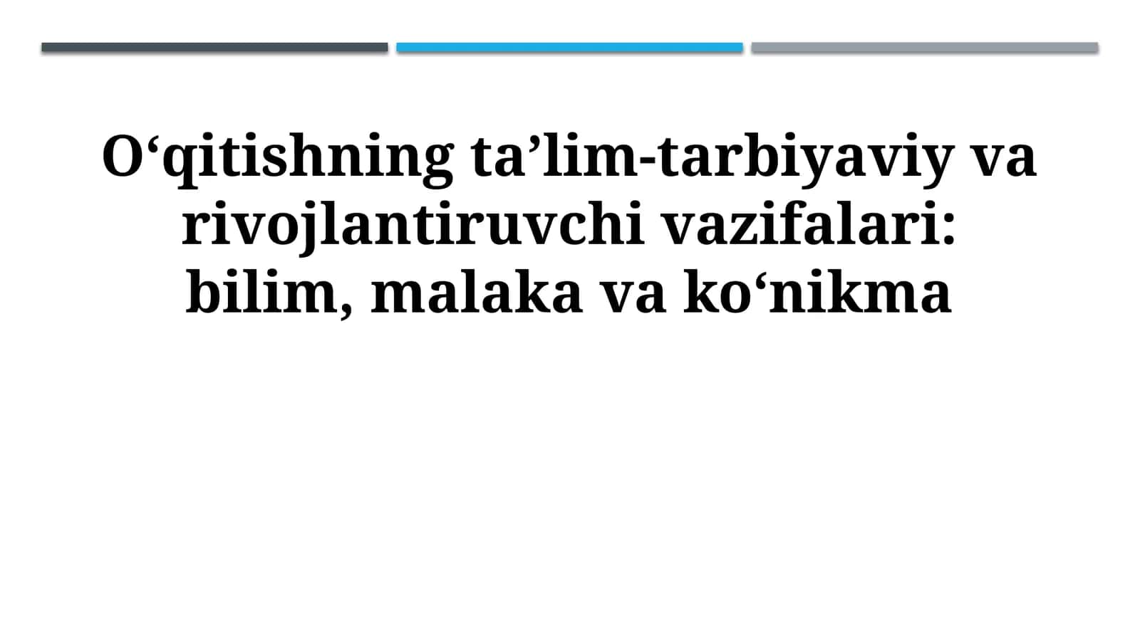 O‘qitishning ta’lim-tarbiyaviy va rivojlantiruvchi vazifalari: bilim, malaka va ko‘nikma