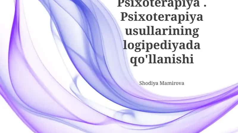 Psixoterapiya. Psixoterapiya usullarining logipediyada qo'llanishi