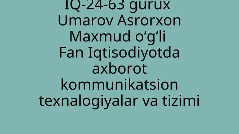Iqtisodiyotda axborot kommunikatsion texnalogiyalar va tizimi
