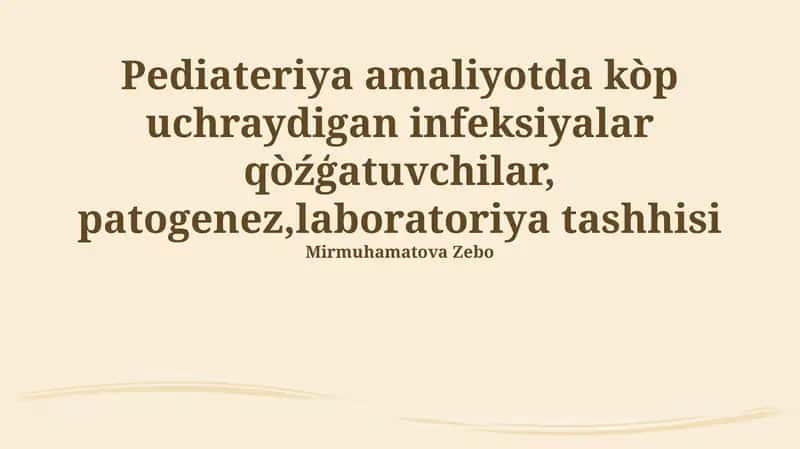 Pediateriya amaliyotda kòp uchraydigan infeksiyalar qòźģatuvchilar, patogenez,laboratoriya tashhisi