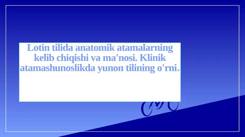 Lotin tilida anatomik atamalarning kelib chiqishi va ma'nosi. Klinik atamashunoslikda yunon tilining o'rni