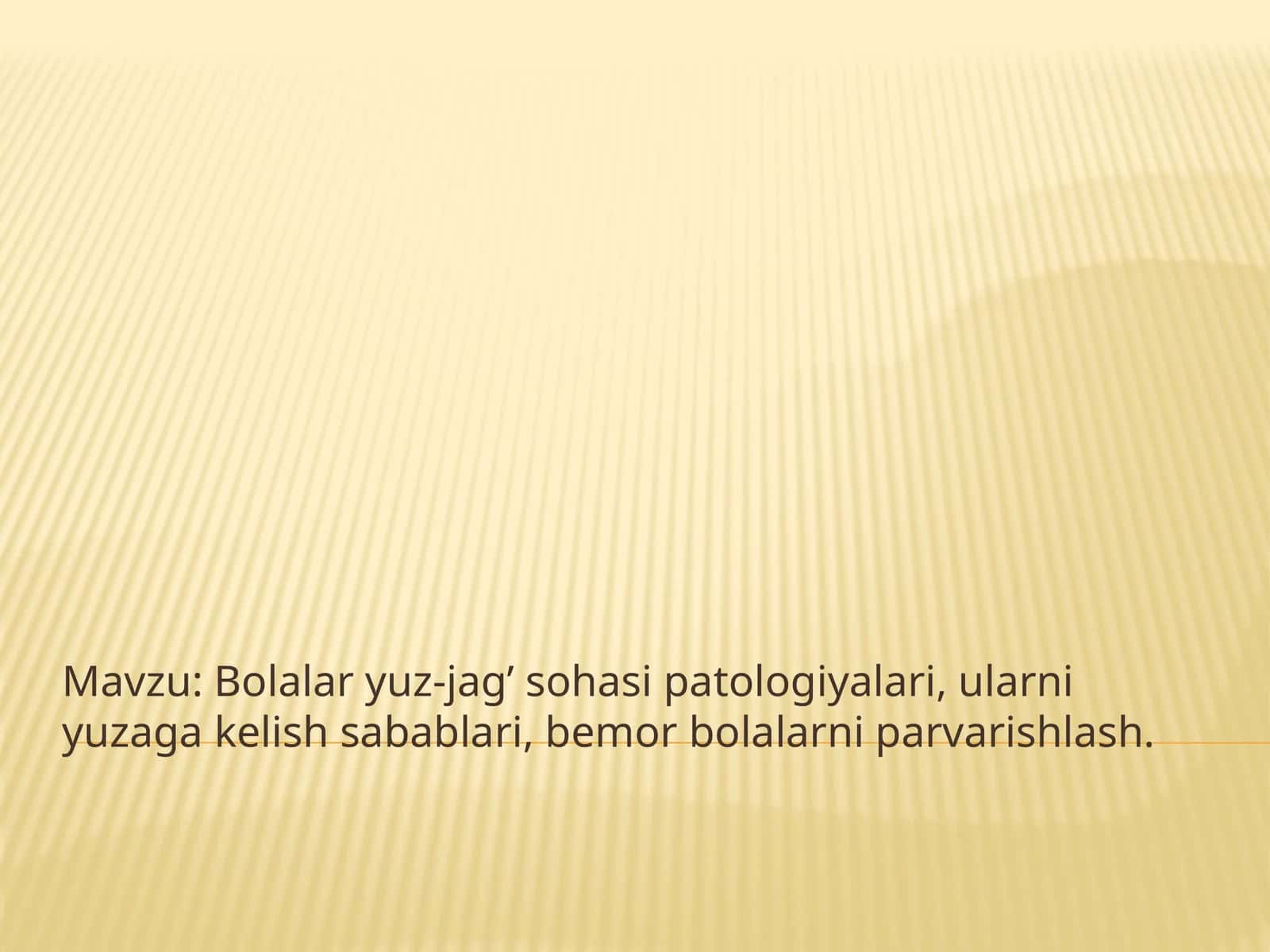 Bolalar yuz-jag’ sohasi patologiyalari, ularni yuzaga kelish sabablari, bemor bolalarni parvarishlash.