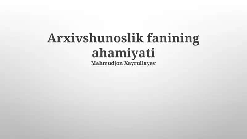 Arxivshunoslik fanining ahamiyati