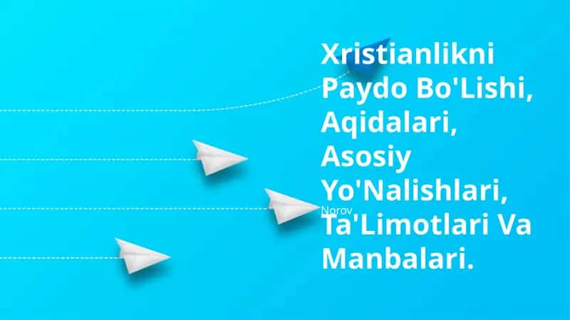 Xristianlikni Paydo Bo'Lishi, Aqidalari, Asosiy Yo'Nalishlari, Ta'Limotlari Va Manbalari