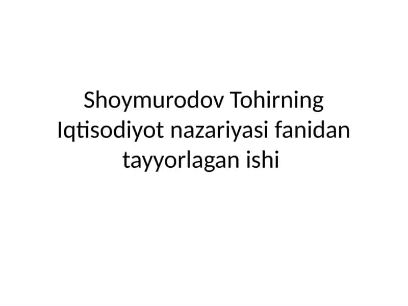 Shoymurodov Tohirning Iqtisodiyot nazariyasi fanidantayyorlagan ishi