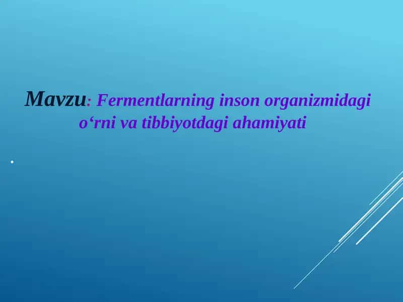 Fermentlarning inson organizmidagi oʻrni va tibbiyotdagi ahamiyati