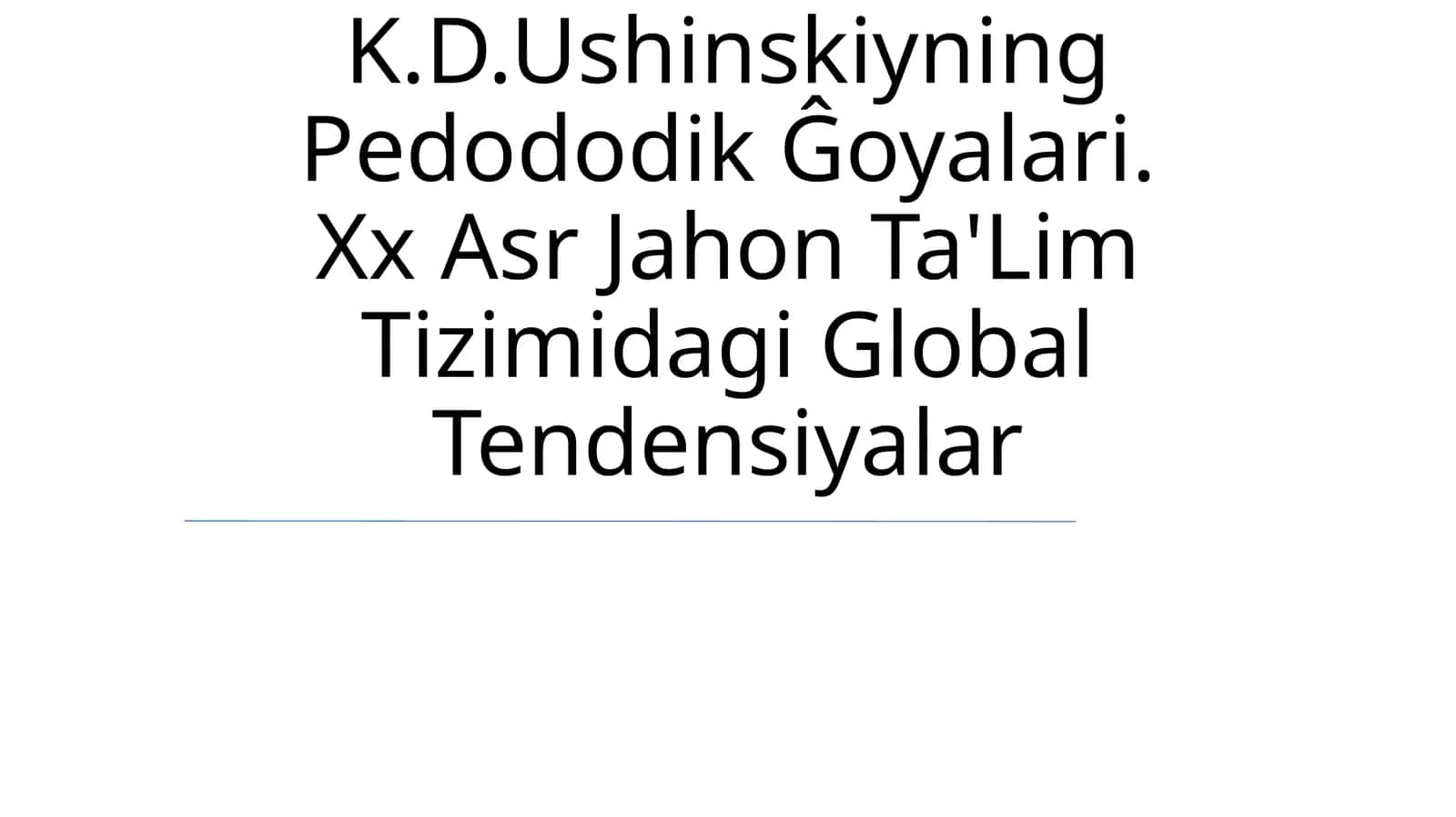K.D.Ushinskiyning Pedododik Ĝoyalari. Xx Asr Jahon Ta'Lim Tizimidagi Global Tendensiyalar