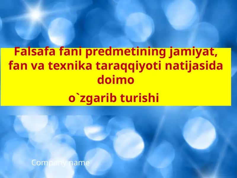 Falsafa fani predmetining jamiyat, fan va texnika taraqqiyoti natijasida doimo o`zgarib turishi
