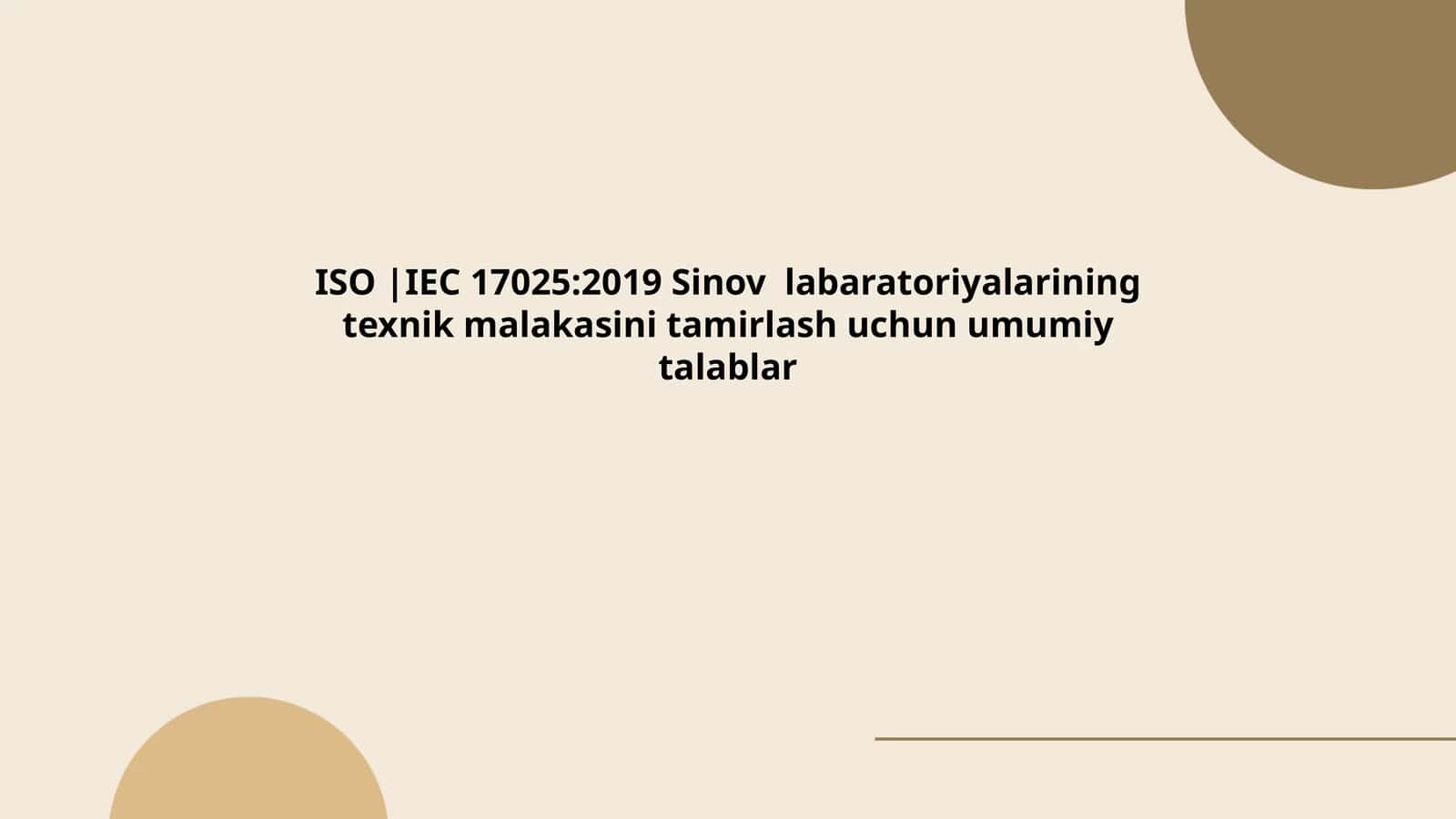 ISO |IEC 17025:2019 Sinov labaratoriyalarining texnik malakasini tamirlash uchun umumiy talablar