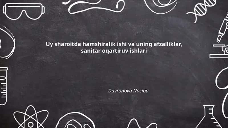 Uy sharoitda hamshiralik ishi va uning afzalliklar, sanitar oqartiruv ishlari
