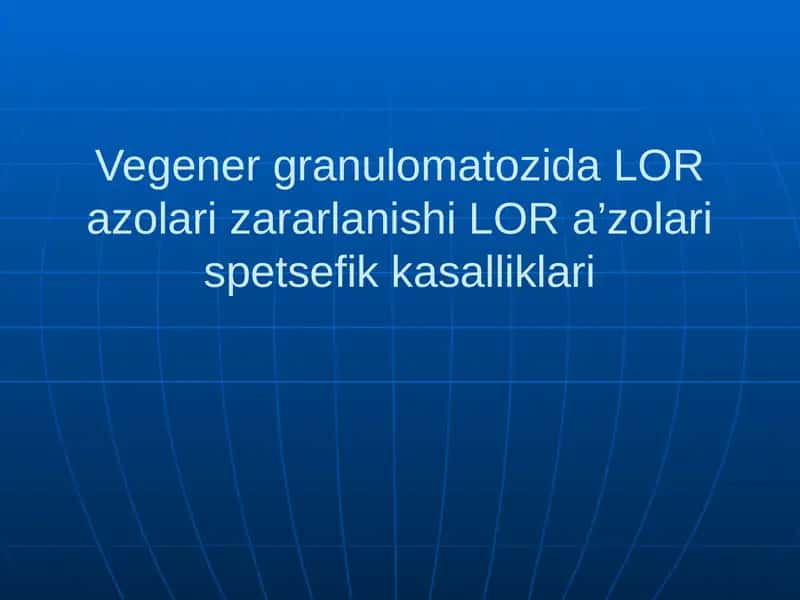 Вегенергрануломатозида ЛОР азоляризарланиши ЛОРа’золариспецификкасалликлари