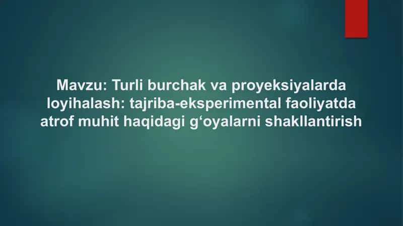 Turli burchak va proyeksiyalarda loyihalash tajriba-eksperimental faoliyatda atrof muhit haqida