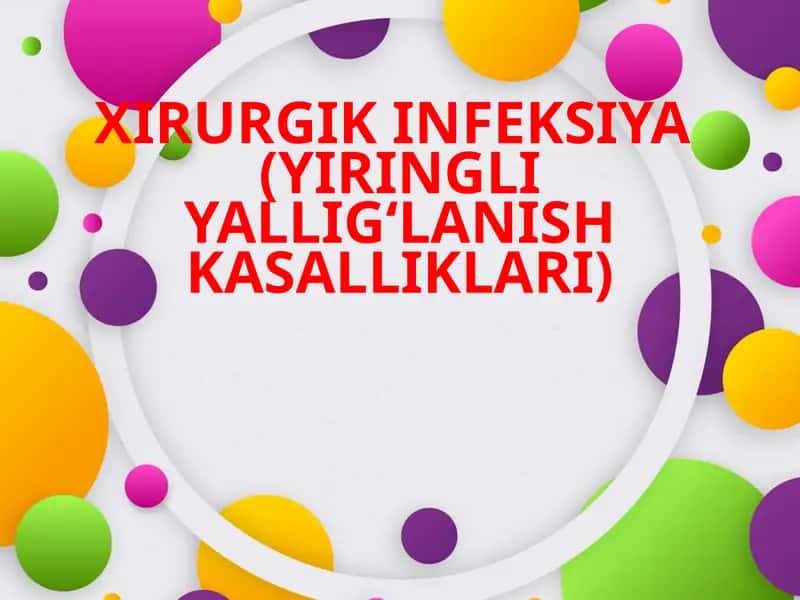 XIRURGIK INFEKSIYA(YIRINGLI YALLIG‘LANISH KASALLIKLARI)