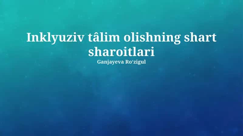 Inklyuziv tâlim olishning shart sharoitlari
