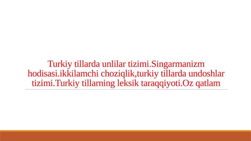 Turkiy tillarda unlilar tizimi.Singarmanizm hodisasi.ikkilamchi choziqlik,turkiy tillarda undoshlar tizimi.Turkiy tillarning leksik taraqqiyoti.Oz qatlam