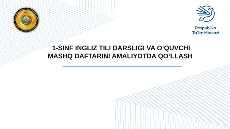 1-SINF INGLIZ TILI DARSLIGI VA O‘QUVCHI MASHQ DAFTARINI AMALIYOTDA QO‘LLASH