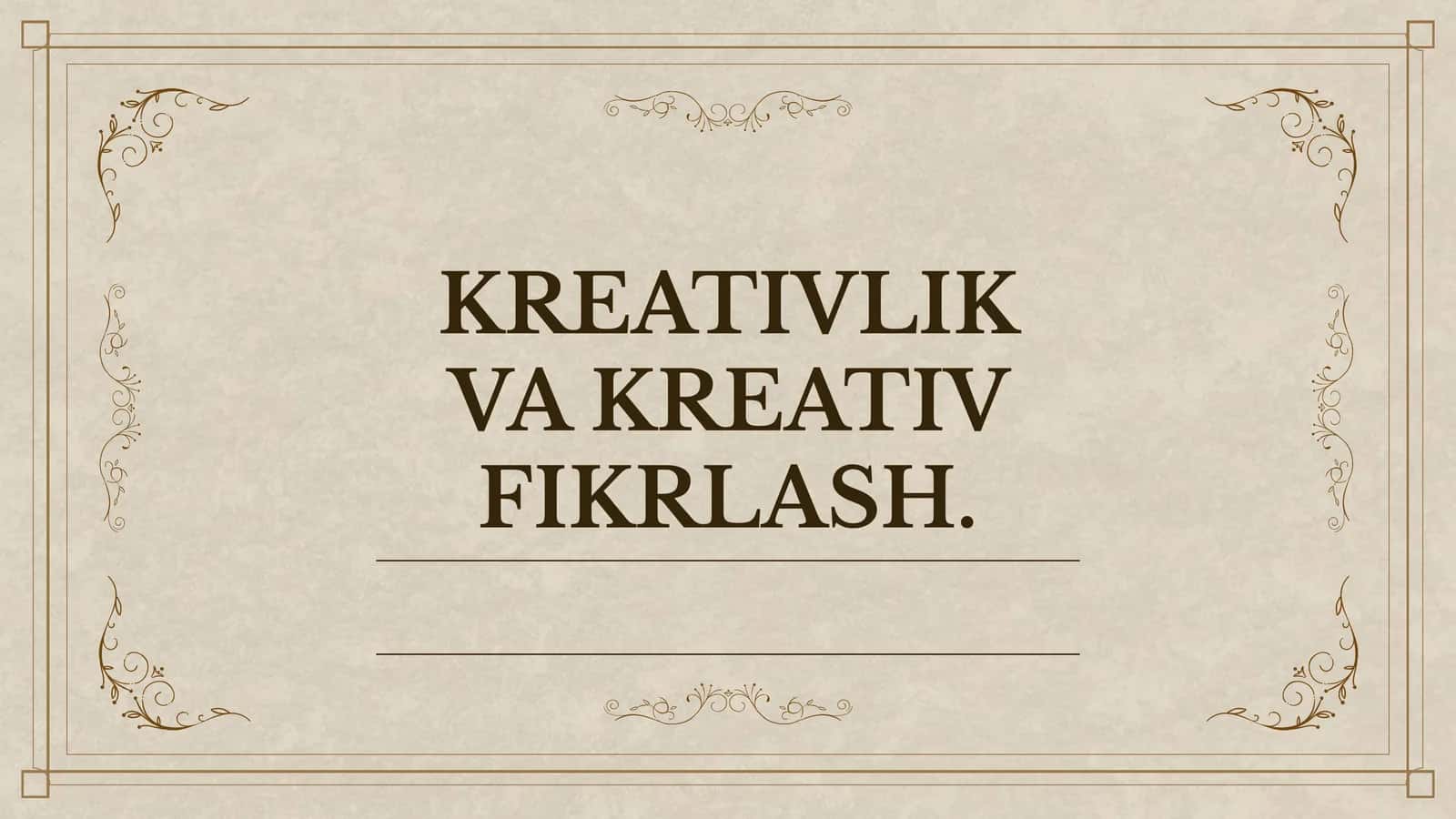 KREATIVLIK VA KREATIV FIKRLASH