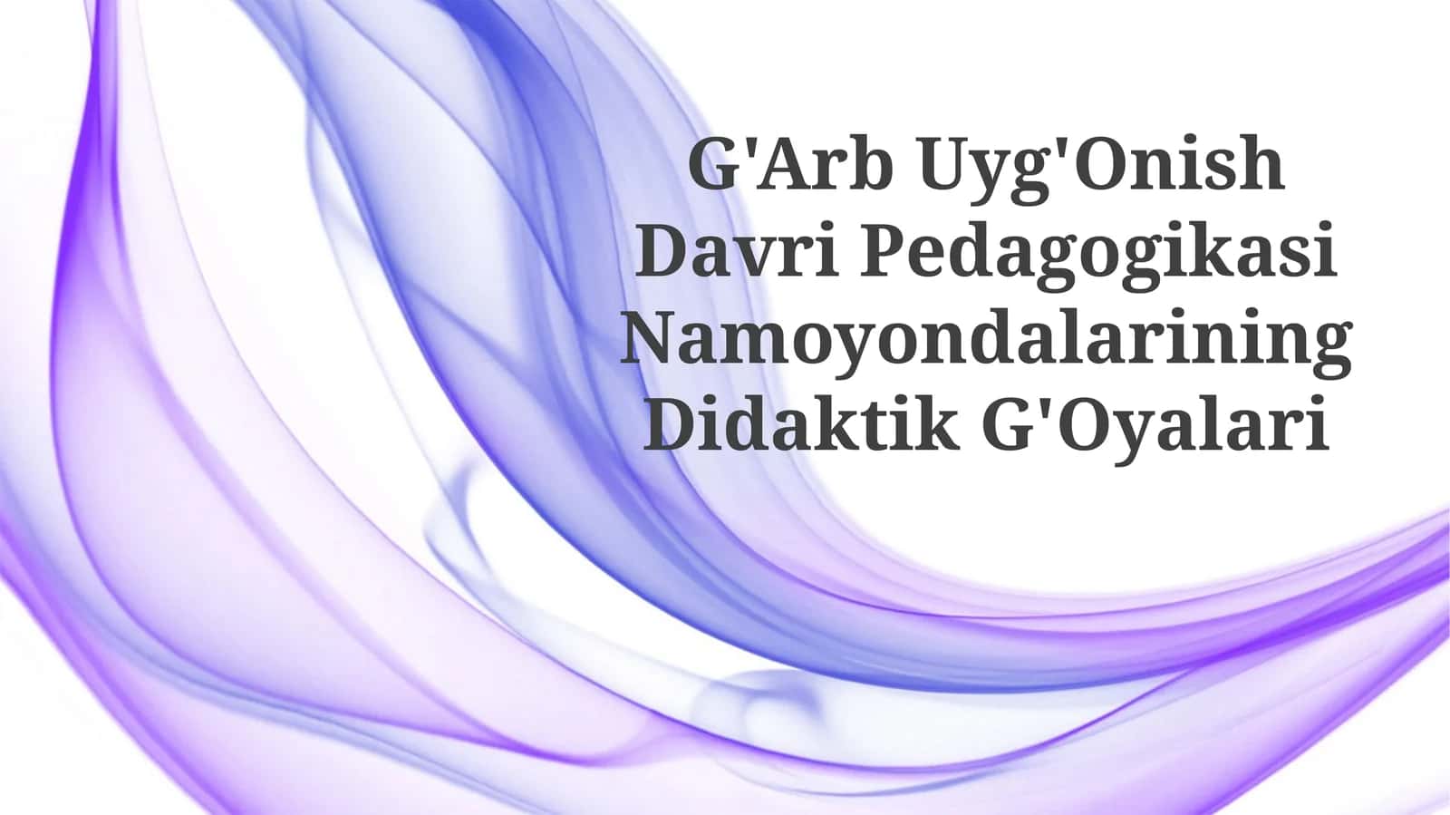 G'Arb Uyg'Onish Davri Pedagogikasi NamoyondalariningDidaktikG'Oyalari