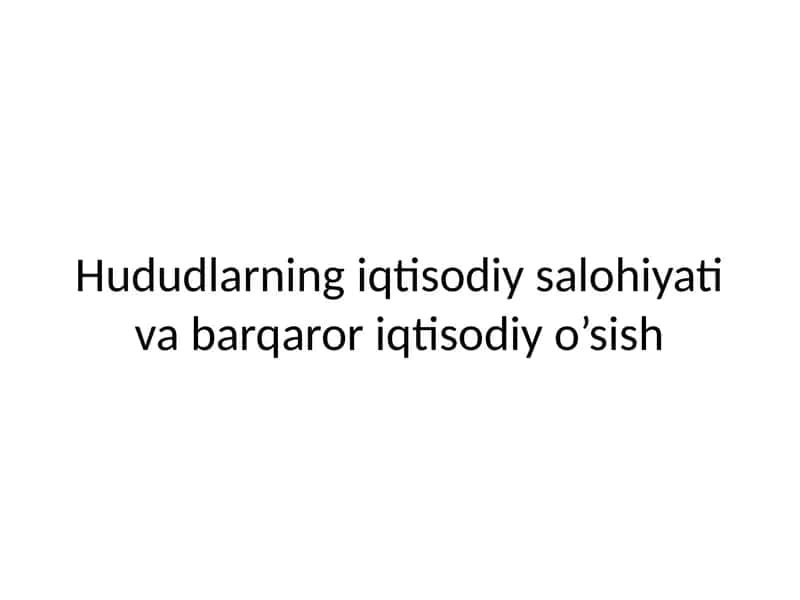 Hududlarning iqtisodiy salohiyati va barqaror iqtisodiy o’sish