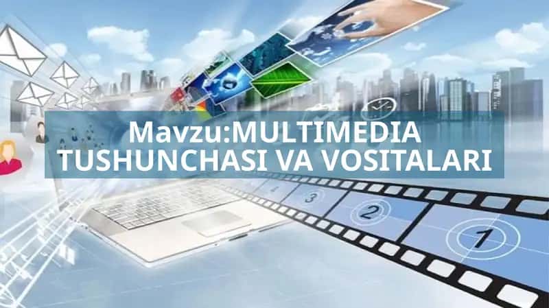 MULTIMEDIA TUSHUNCHASI VA VOSITALARI