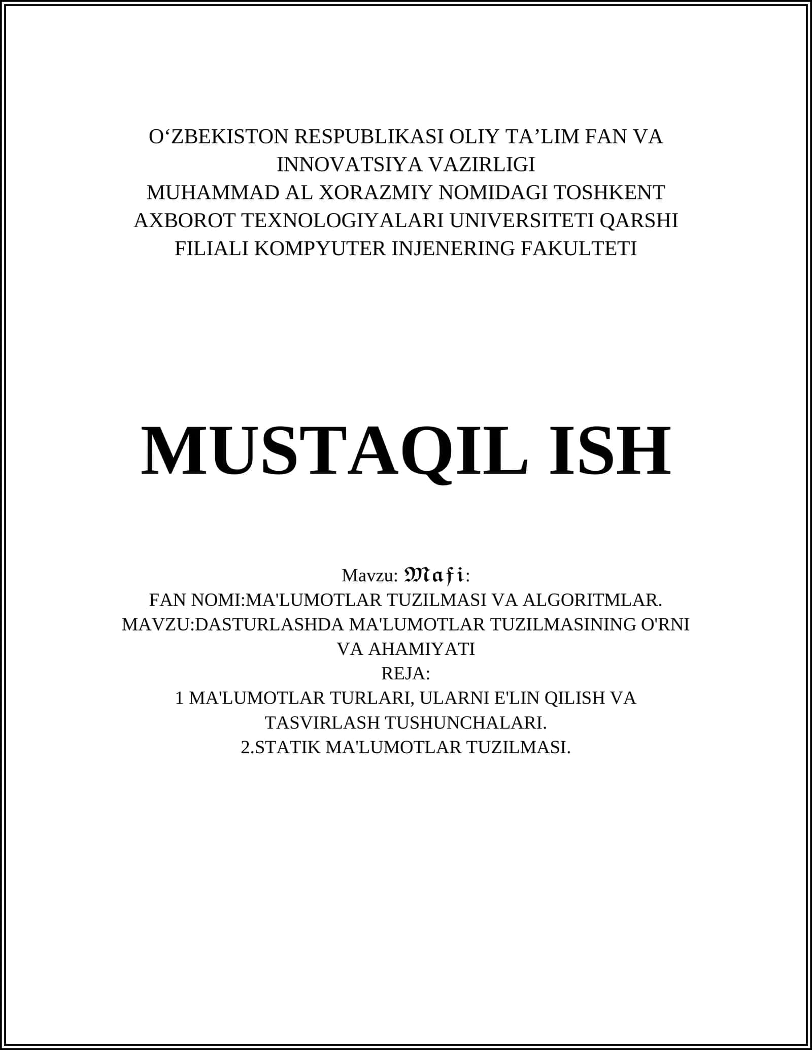MUHAMMAD AL XORAZMIY NOMIDAGI TOSHKENT AXBOROT TEXNOLOGIYALARI UNIVERSITETI QARSHI FILIALI KOMPYUTER INJENERING FAKULTETI MUSTAQIL ISH: MA'LUMOTLAR TUZILMASI VA ALGORITMLAR