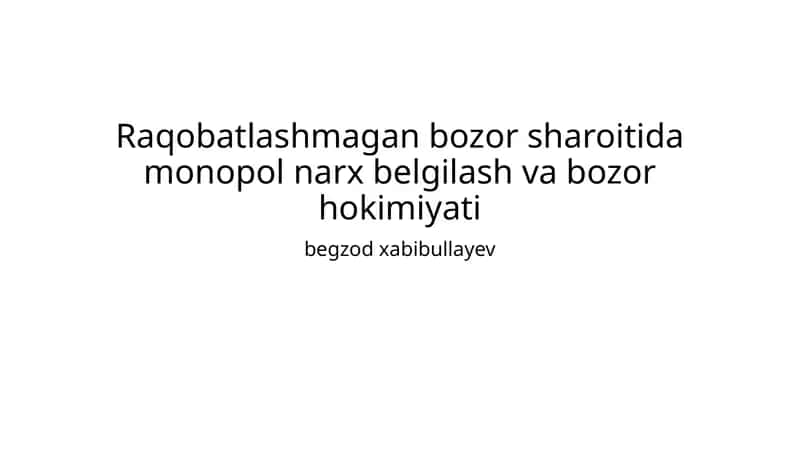 Raqobatlashmagan bozor sharoitida monopol narx belgilash va bozor hokimiyati