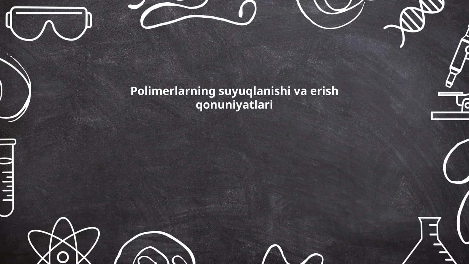Polimerlarning suyuqlanishi va erish qonuniyatlari