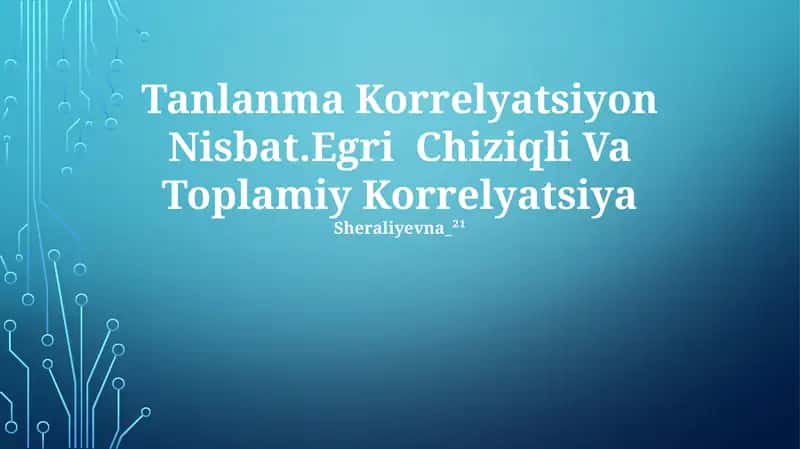 Tanlanma Korrelyatsiyon Nisbat.Egri Chiziqli Va Toplamiy Korrelyatsiya