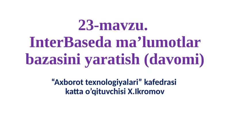 23-mavzu.InterBase dama’lumotlar bazasini yaratish (davomi)