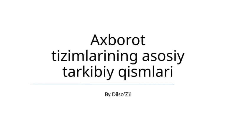 Axborot tizimlarining asosiy tarkibiy qismlari