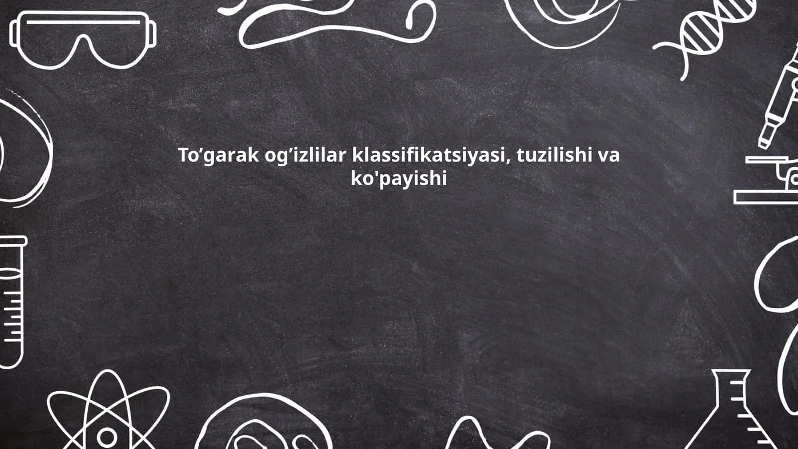 Toʼgarak ogʼizlilar klassifikatsiyasi, tuzilishi va ko'payishi