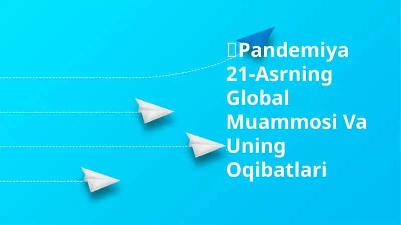 Pandemiya 21-Asrning Global Muammosi Va Uning Oqibatlari