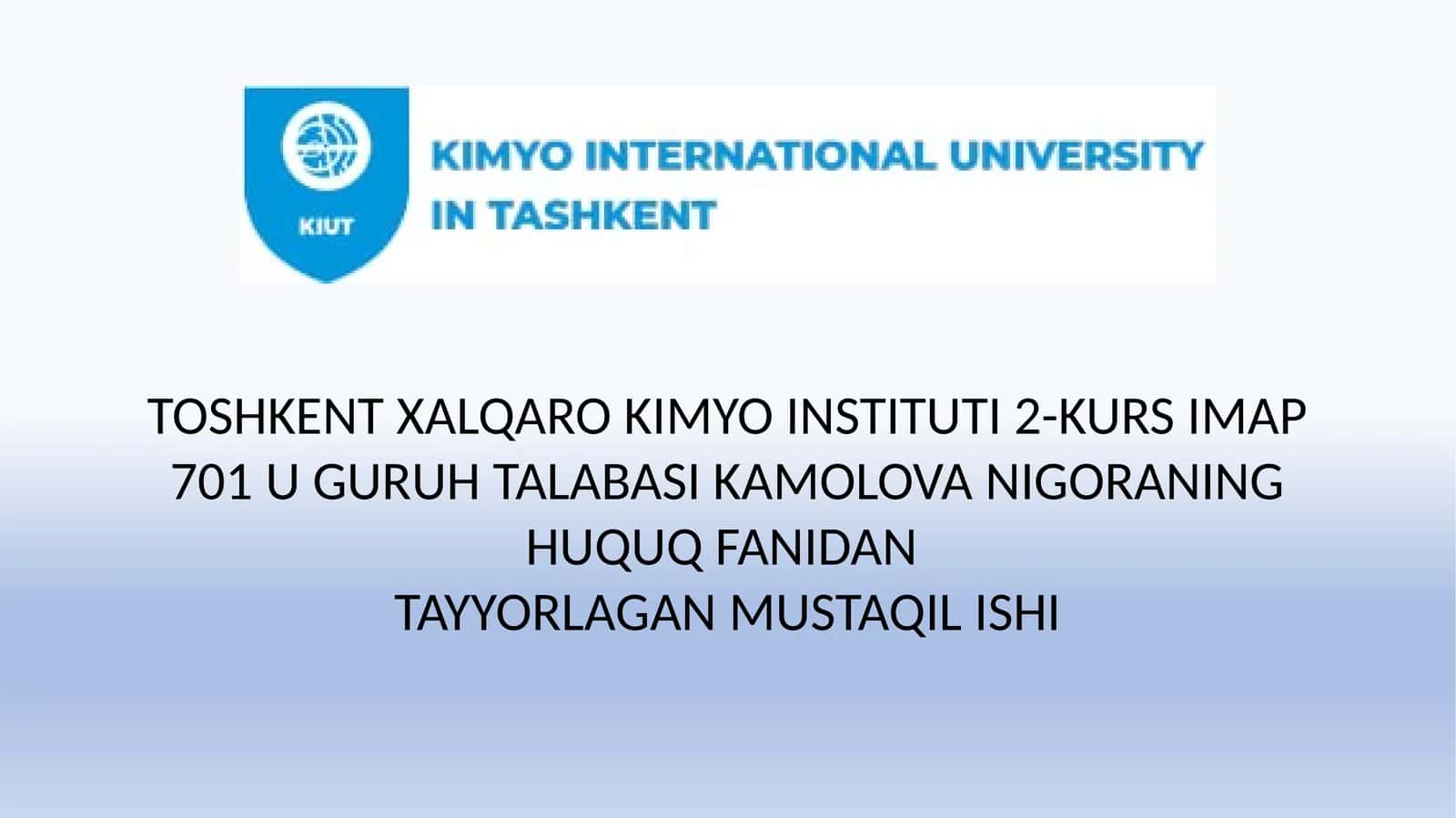 TOSHKENT XALQARO KIMYO INSTITUTI 2-KURS IMAP 701 U GURUH TALABASI KAMOLOVA NIGORANING HUQUQ FANIDAN TAYYORLAGAN MUSTAQIL ISHI