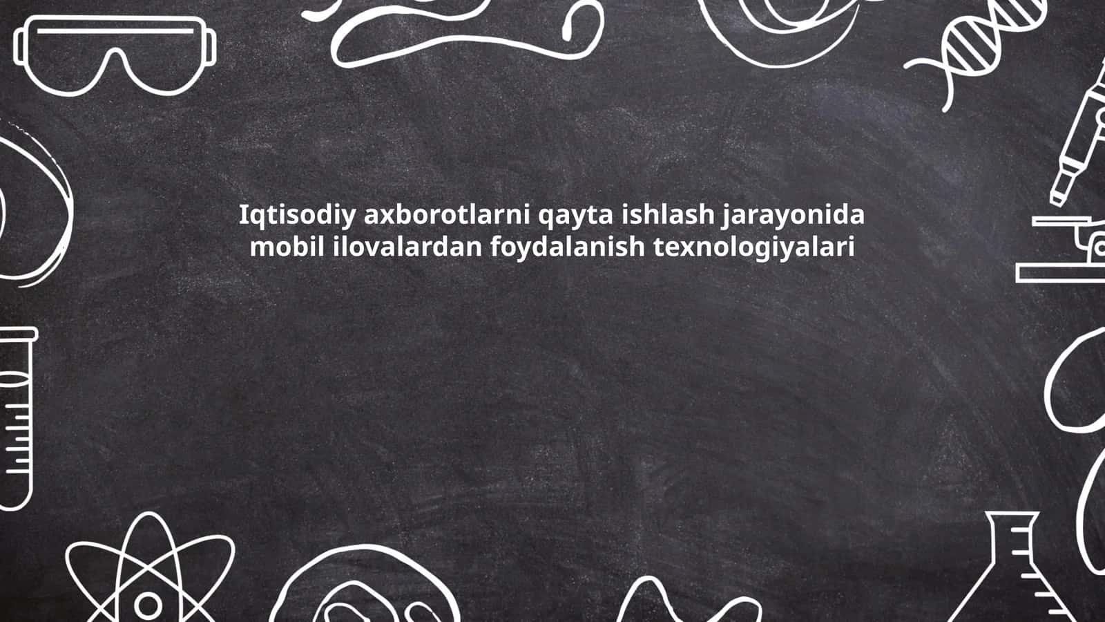 Iqtisodiy axborotlarni qayta ishlash jarayonida mobil ilovalardan foydalanish texnologiyalari
