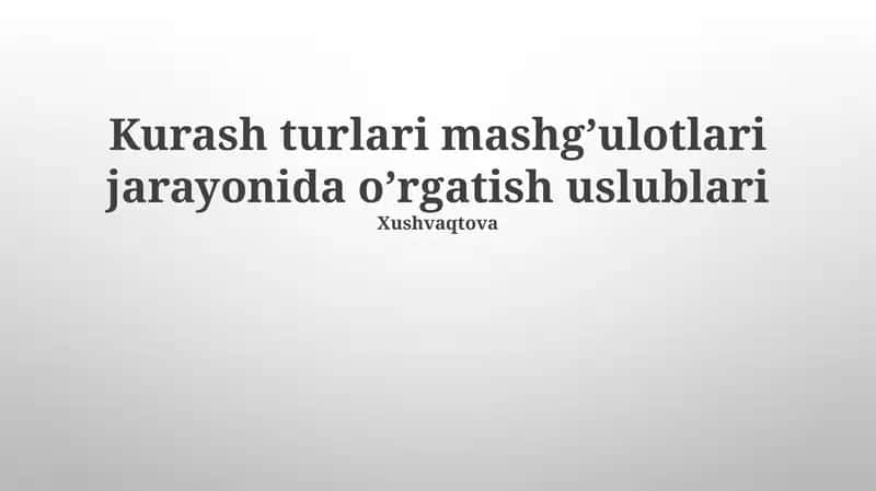 Kurash turlari mashg’ulotlari jarayonida o’rgatish uslublari